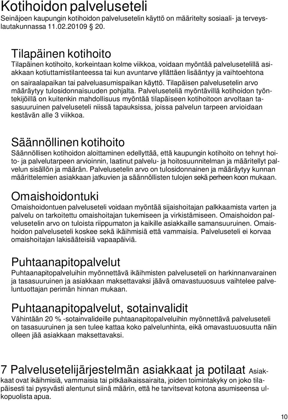 sairaalapaikan tai palveluasumispaikan käyttö. Tilapäisen palvelusetelin arvo määräytyy tulosidonnaisuuden pohjalta.