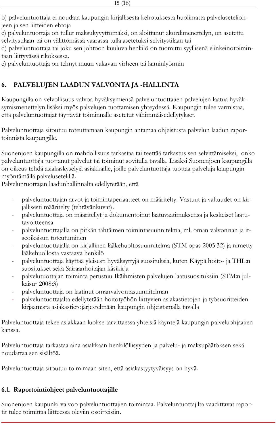 elinkeinotoimintaan liittyvässä rikoksessa. e) palveluntuottaja on tehnyt muun vakavan virheen tai laiminlyönnin 6.