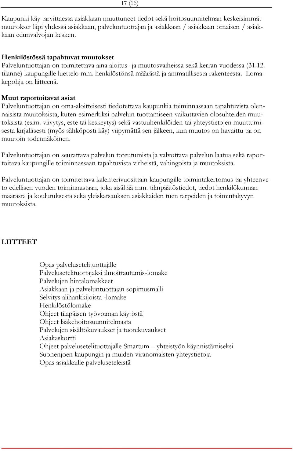 henkilöstönsä määrästä ja ammatillisesta rakenteesta. Lomakepohja on liitteenä.