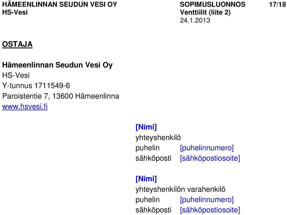 fi [Nimi] yhteyshenkilö puhelin [puhelinnumero] sähköposti [sähköpostiosoite]