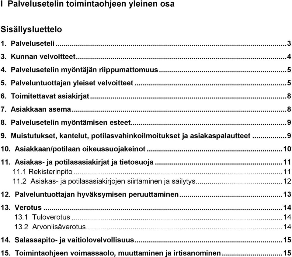 Asiakkaan/potilaan oikeussuojakeinot... 10 11. Asiakas- ja potilasasiakirjat ja tietosuoja... 11 11.1 Rekisterinpito... 11 11.2 Asiakas- ja potilasasiakirjojen siirtäminen ja säilytys... 12 12.