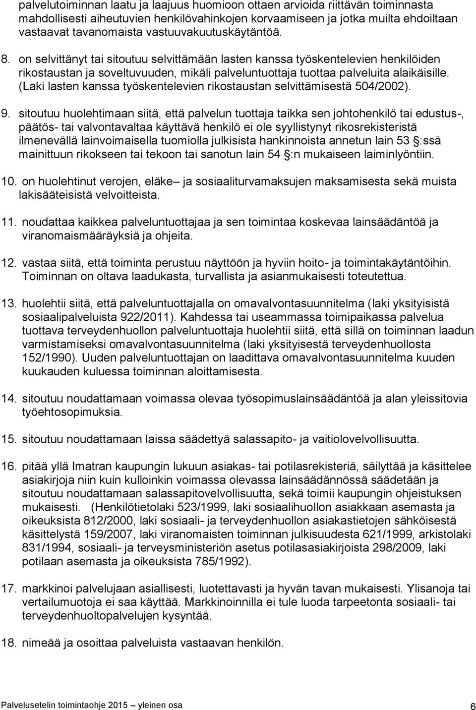 (Laki lasten kanssa työskentelevien rikostaustan selvittämisestä 504/2002). 9.