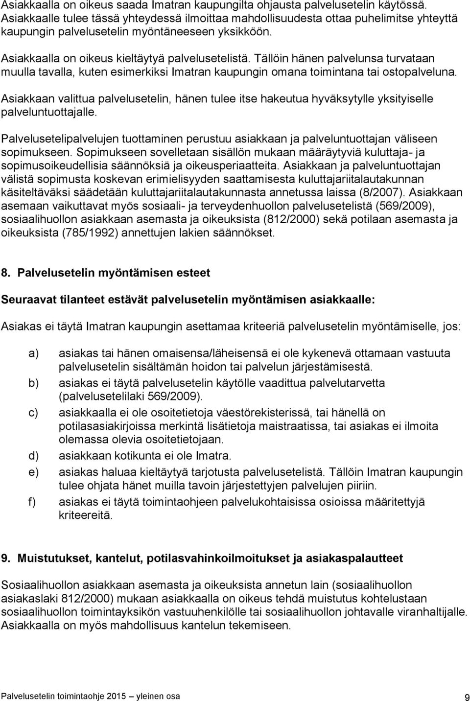 Tällöin hänen palvelunsa turvataan muulla tavalla, kuten esimerkiksi Imatran kaupungin omana toimintana tai ostopalveluna.