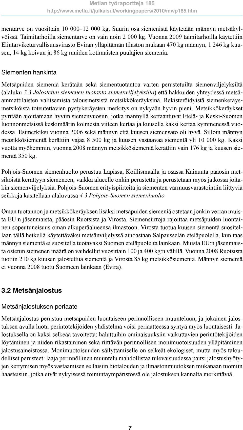 Siementen hankinta Metsäpuiden siemeniä kerätään sekä siementuotantoa varten perustetuilta siemenviljelyksiltä (alaluku 3.