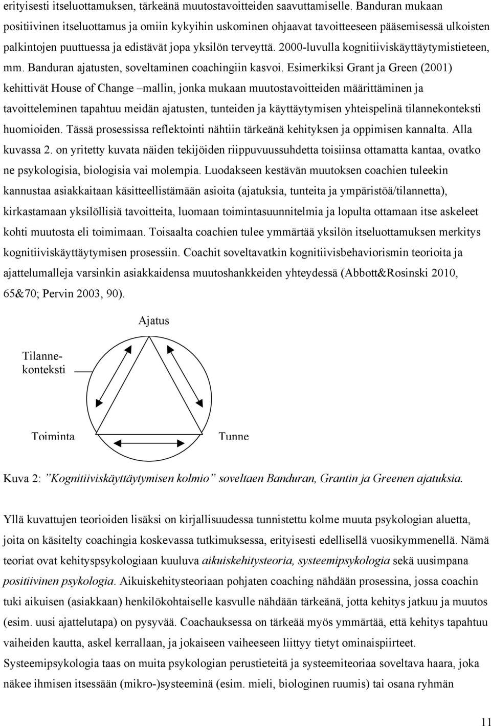 2000-luvulla kognitiiviskäyttäytymistieteen, mm. Banduran ajatusten, soveltaminen coachingiin kasvoi.