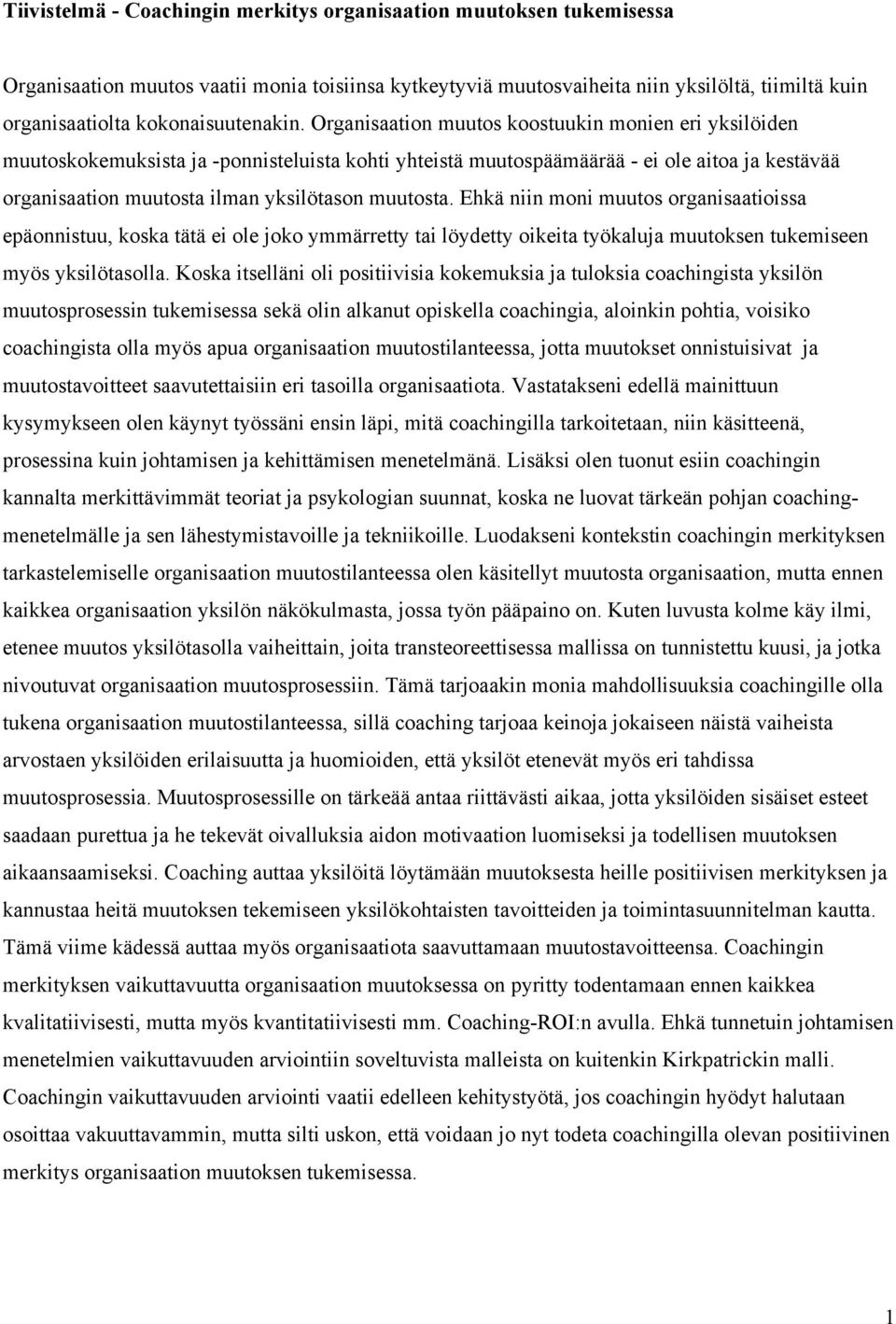 Organisaation muutos koostuukin monien eri yksilöiden muutoskokemuksista ja -ponnisteluista kohti yhteistä muutospäämäärää - ei ole aitoa ja kestävää organisaation muutosta ilman yksilötason muutosta.