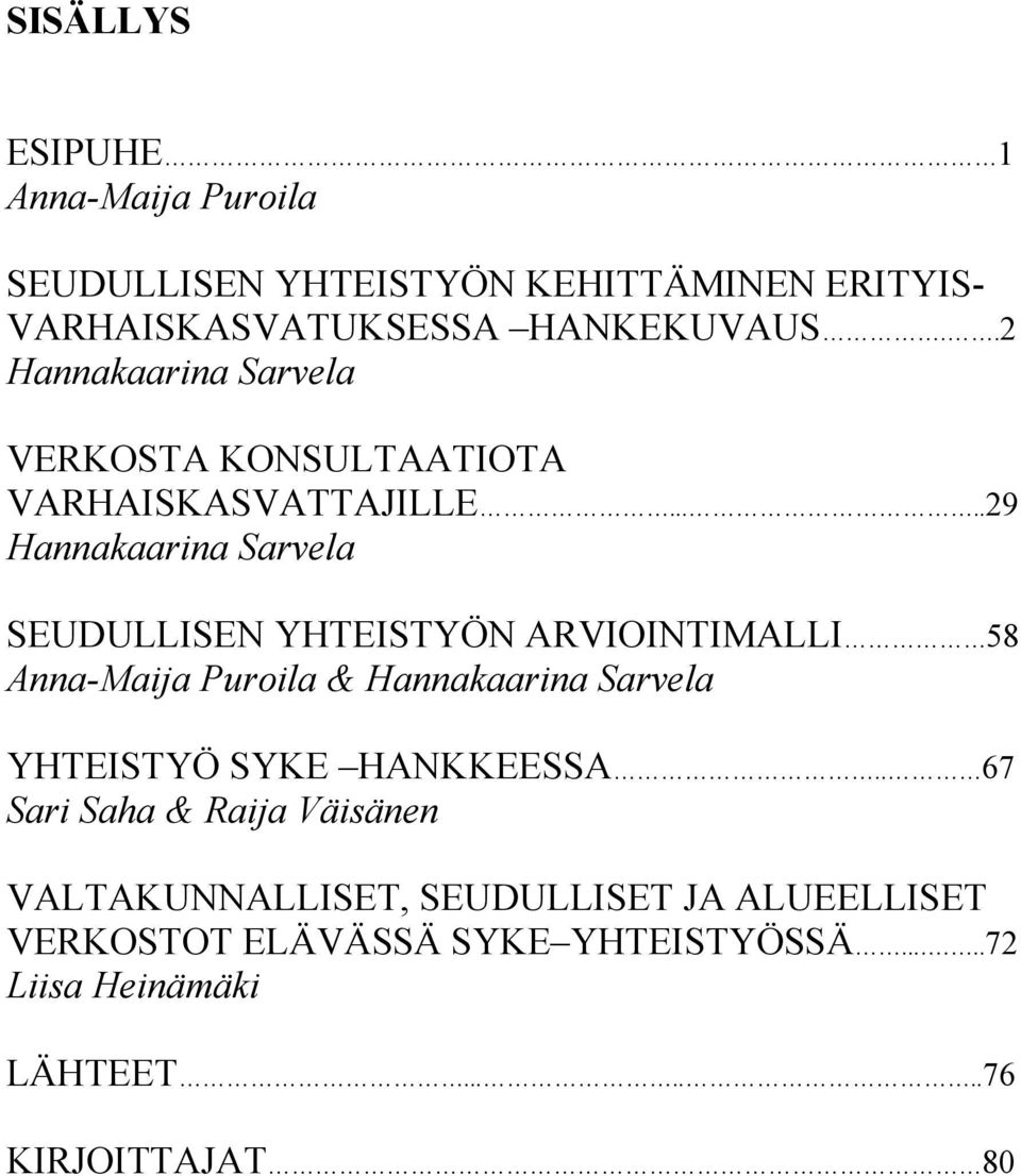 ....29 Hannakaarina Sarvela SEUDULLISEN YHTEISTYÖN ARVIOINTIMALLI 58 Anna-Maija Puroila & Hannakaarina Sarvela YHTEISTYÖ