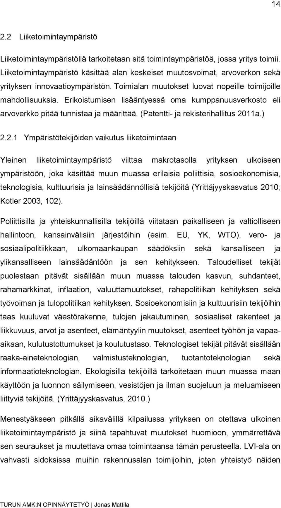 Erikoistumisen lisääntyessä oma kumppanuusverkosto eli arvoverkko pitää tunnistaa ja määrittää. (Patentti- ja rekisterihallitus 20