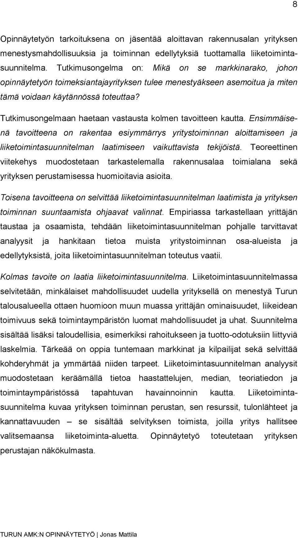 Tutkimusongelmaan haetaan vastausta kolmen tavoitteen kautta.