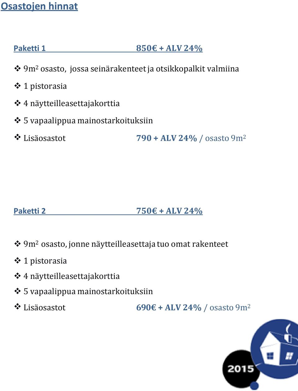 osasto 9m 2 Paketti 2 750 + ALV 24% 9m 2 osasto, jonne näytteilleasettaja tuo omat rakenteet 1