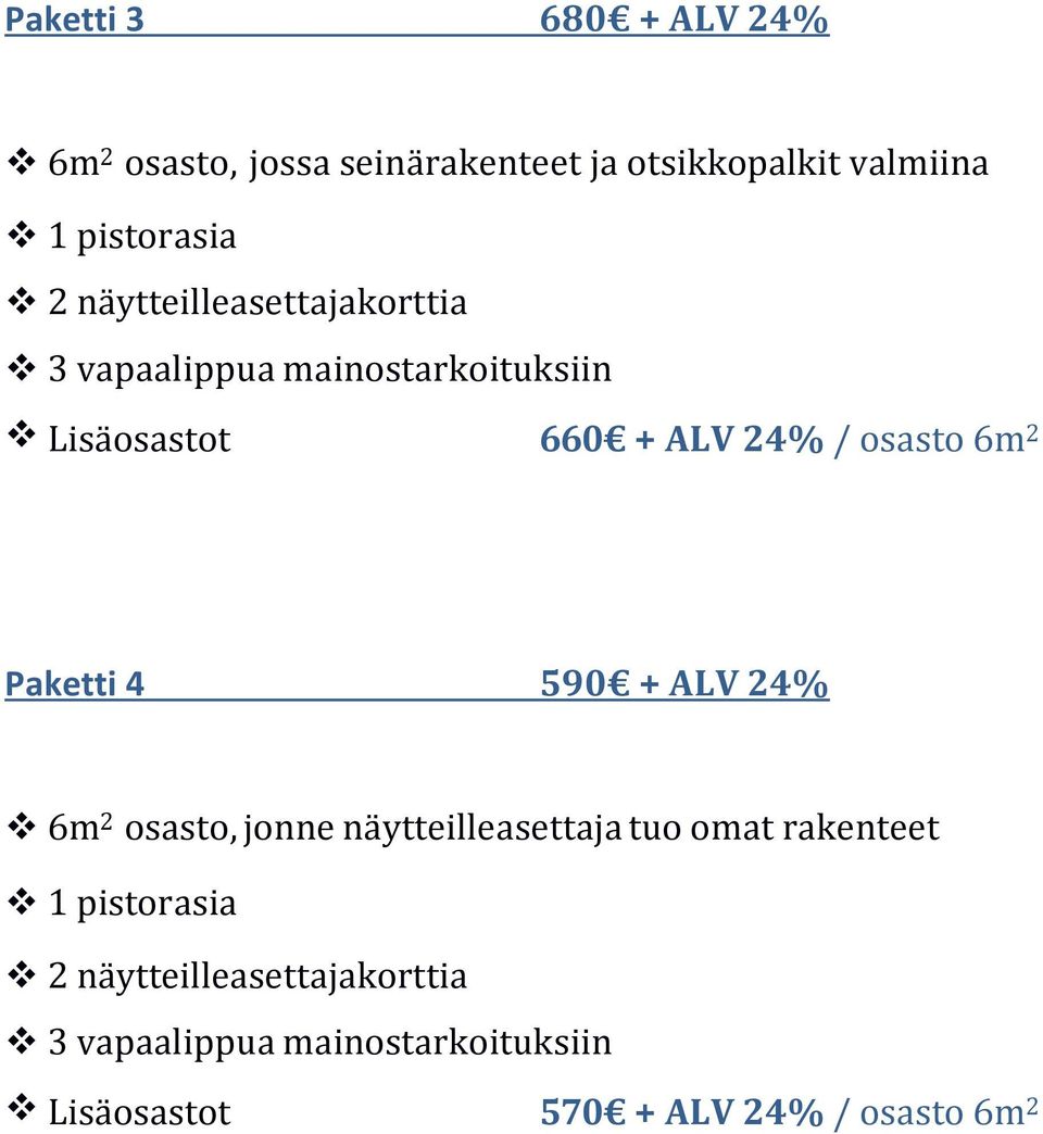 2 Paketti 4 590 + ALV 24% 6m 2 osasto, jonne näytteilleasettaja tuo omat rakenteet 1 pistorasia 2