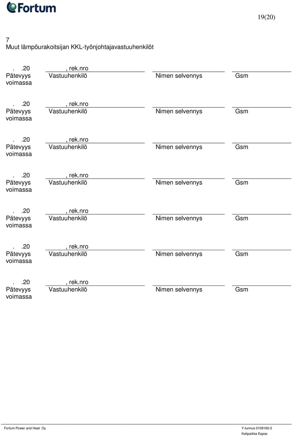.20, rek.nro Pätevyys voimassa Vastuuhenkilö Nimen selvennys Gsm