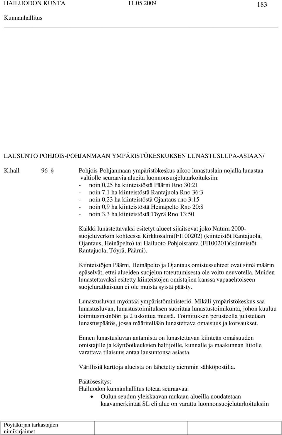 kiinteistöstä Rantajuola Rno 36:3 - noin 0,23 ha kiinteistöstä Ojantaus rno 3:15 - noin 0,9 ha kiinteistöstä Heinäpelto Rno 20:8 - noin 3,3 ha kiinteistöstä Töyrä Rno 13:50 Kaikki lunastettavaksi