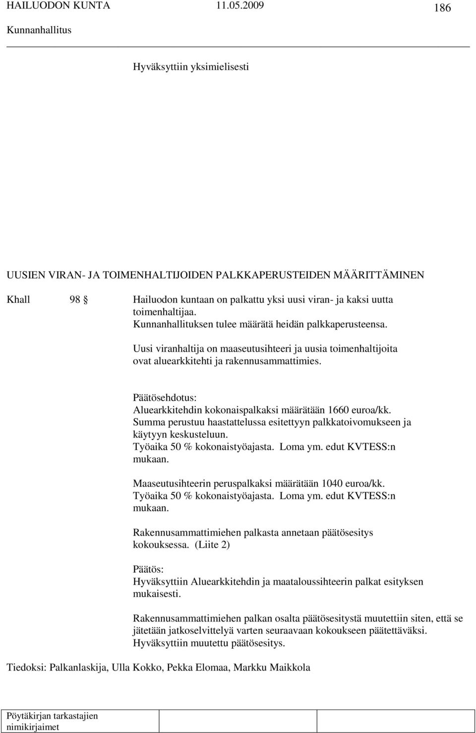 Päätösehdotus: Aluearkkitehdin kokonaispalkaksi määrätään 1660 euroa/kk. Summa perustuu haastattelussa esitettyyn palkkatoivomukseen ja käytyyn keskusteluun. Työaika 50 % kokonaistyöajasta. Loma ym.