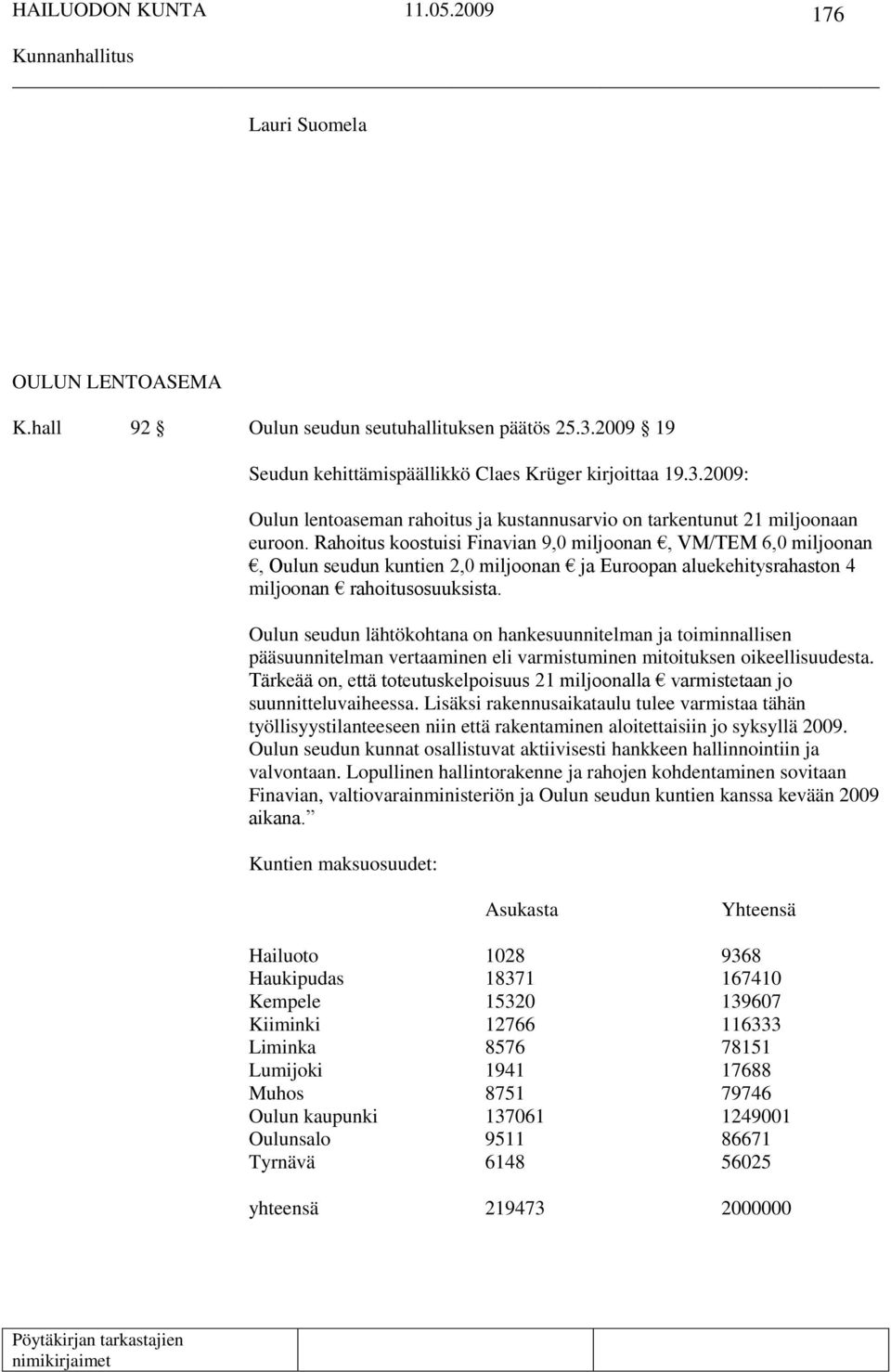 Oulun seudun lähtökohtana on hankesuunnitelman ja toiminnallisen pääsuunnitelman vertaaminen eli varmistuminen mitoituksen oikeellisuudesta.