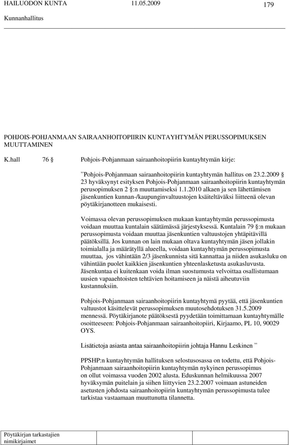 .2.2009 23 hyväksynyt esityksen Pohjois-Pohjanmaan sairaanhoitopiirin kuntayhtymän perusopimuksen 2 :n muuttamiseksi 1.