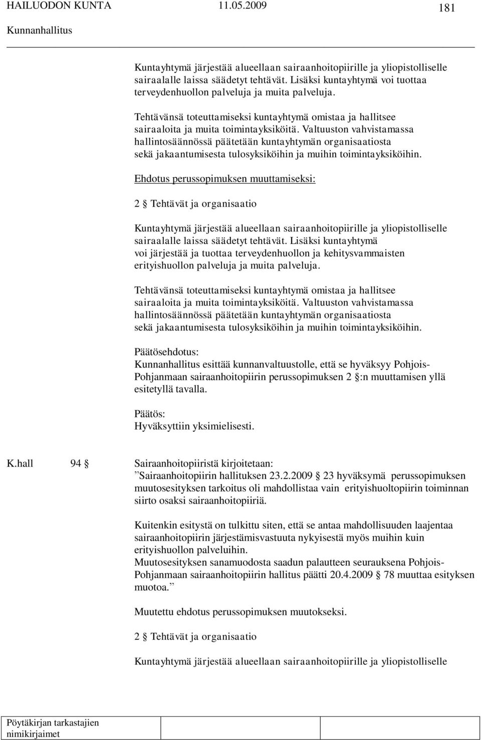 Valtuuston vahvistamassa hallintosäännössä päätetään kuntayhtymän organisaatiosta sekä jakaantumisesta tulosyksiköihin ja muihin toimintayksiköihin.