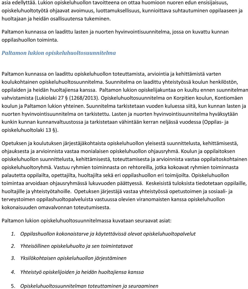 heidän osallisuutensa tukeminen. Paltamon kunnassa on laadittu lasten ja nuorten hyvinvointisuunnitelma, jossa on kuvattu kunnan oppilashuollon toiminta.