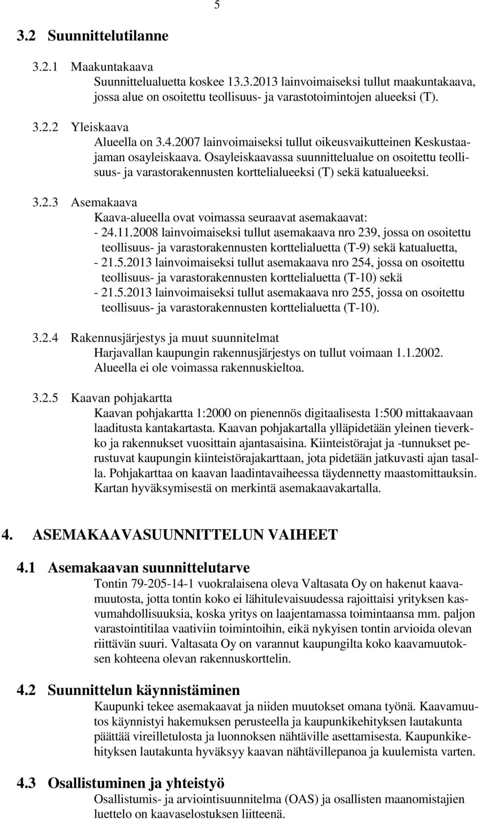 2.3 Asemakaava Kaava-alueella ovat voimassa seuraavat asemakaavat: - 24.11.