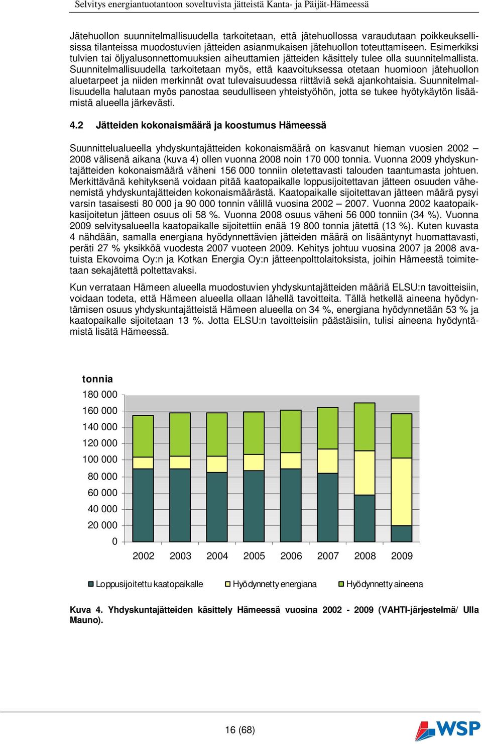 Suunnitelmallisuudella tarkoitetaan myös, että kaavoituksessa otetaan huomioon jätehuollon aluetarpeet ja niiden merkinnät ovat tulevaisuudessa riittäviä sekä ajankohtaisia.