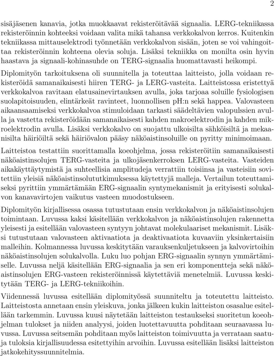 Lisäksi tekniikka on monilta osin hyvin haastava ja signaali-kohinasuhde on TERG-signaalia huomattavasti heikompi.