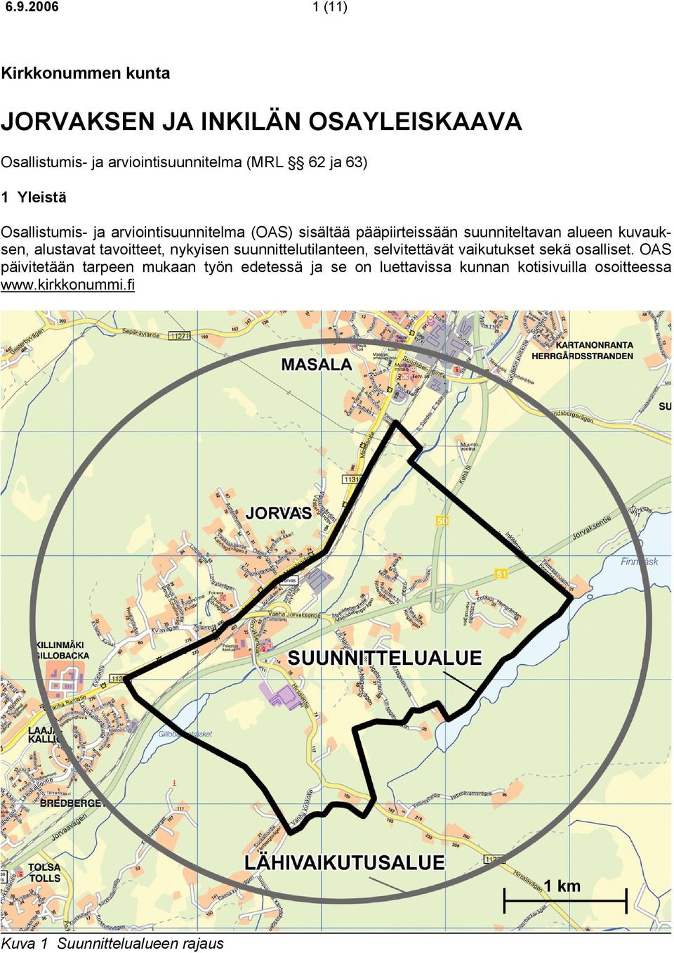 tavoitteet, nykyisen suunnittelutilanteen, selvitettävät vaikutukset sekä osalliset.