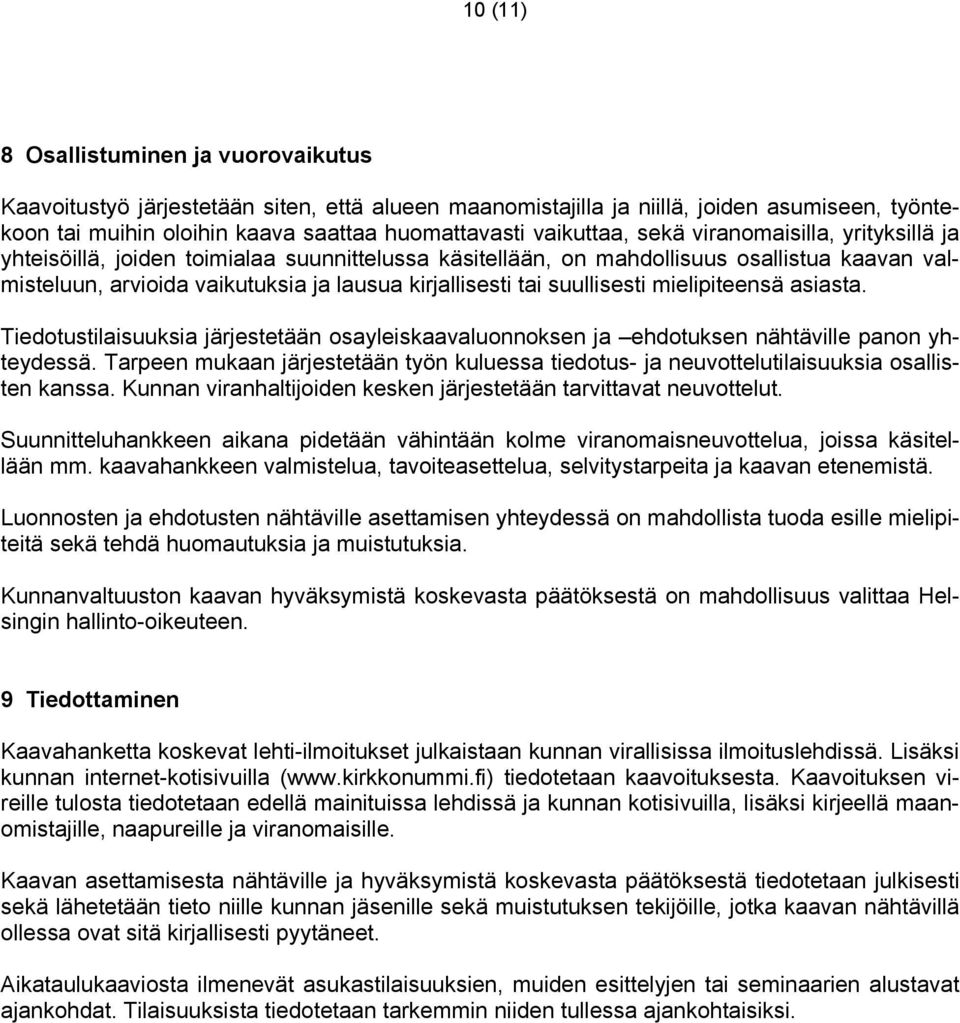 tai suullisesti mielipiteensä asiasta. Tiedotustilaisuuksia järjestetään osayleiskaavaluonnoksen ja ehdotuksen nähtäville panon yhteydessä.