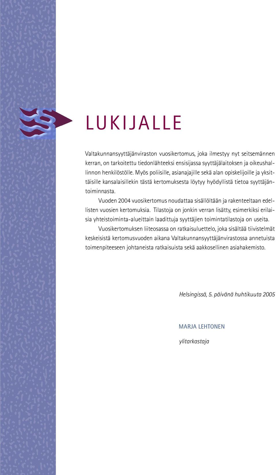 Vuoden 2004 vuosikertomus noudattaa sisällöltään ja rakenteeltaan edellisten vuosien kertomuksia.