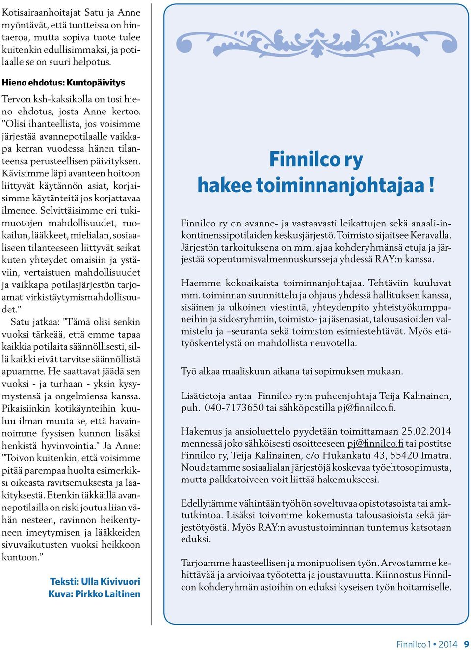 Olisi ihanteellista, jos voisimme järjestää avannepotilaalle vaikkapa kerran vuodessa hänen tilanteensa perusteellisen päivityksen.