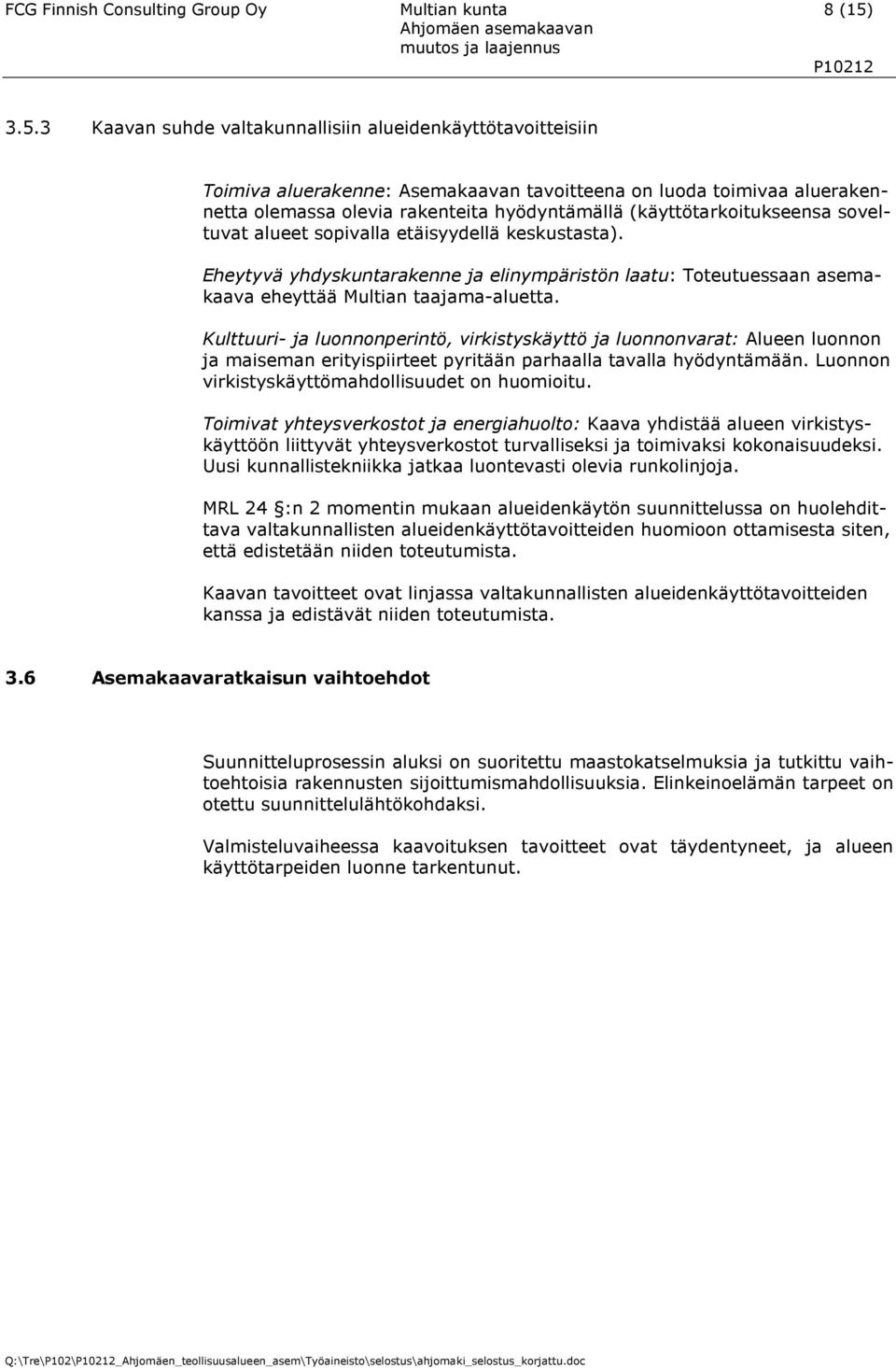 (käyttötarkoitukseensa soveltuvat alueet sopivalla etäisyydellä keskustasta). Eheytyvä yhdyskuntarakenne ja elinympäristön laatu: Toteutuessaan asemakaava eheyttää Multian taajama-aluetta.