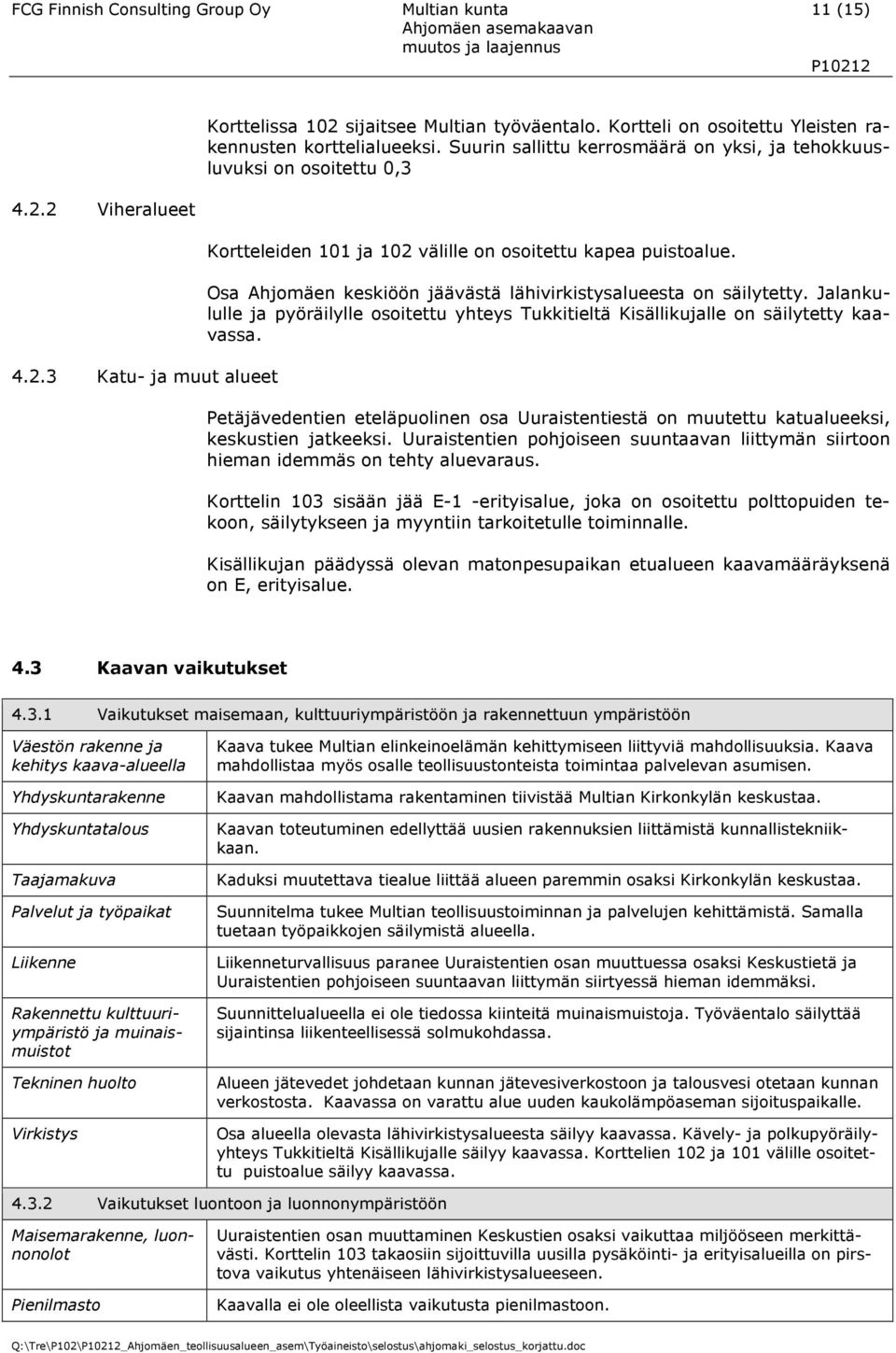 Osa Ahjomäen keskiöön jäävästä lähivirkistysalueesta on säilytetty. Jalankululle ja pyöräilylle osoitettu yhteys Tukkitieltä Kisällikujalle on säilytetty kaavassa.