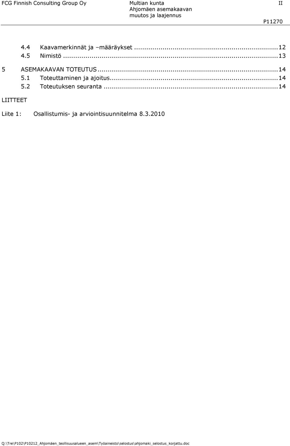 ..13 5 ASEMAKAAVAN TOTEUTUS...14 5.1 Toteuttaminen ja ajoitus...14 5.2 Toteutuksen seuranta.