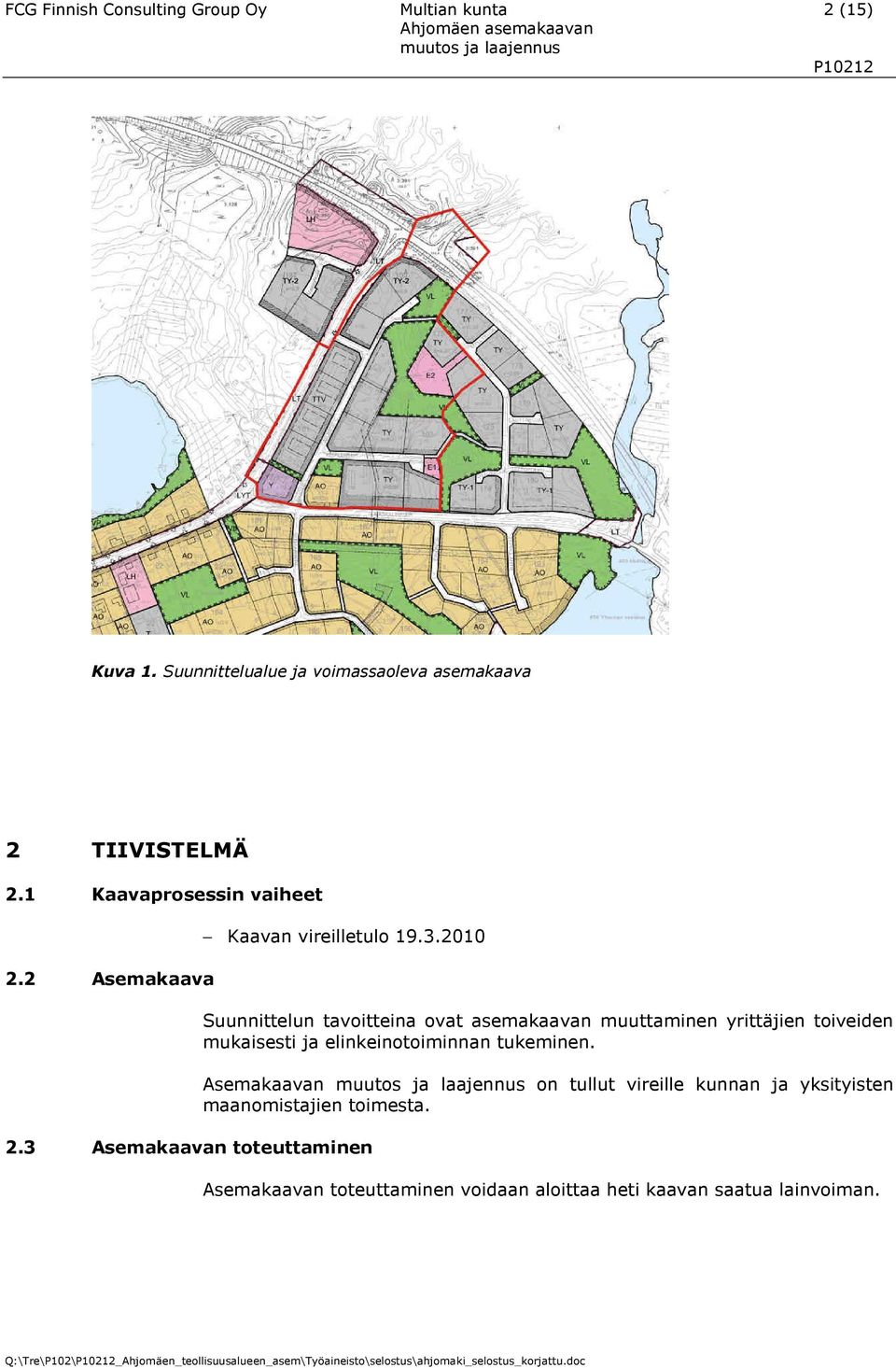 3 Asemakaavan toteuttaminen Suunnittelun tavoitteina ovat asemakaavan muuttaminen yrittäjien toiveiden mukaisesti ja