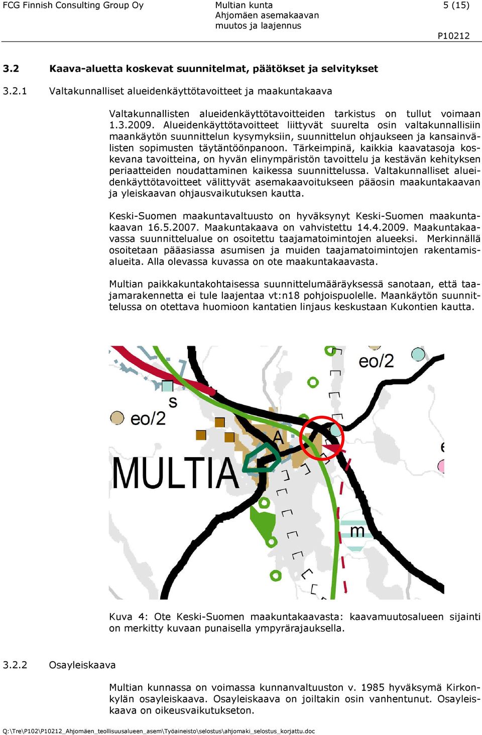 Tärkeimpinä, kaikkia kaavatasoja koskevana tavoitteina, on hyvän elinympäristön tavoittelu ja kestävän kehityksen periaatteiden noudattaminen kaikessa suunnittelussa.