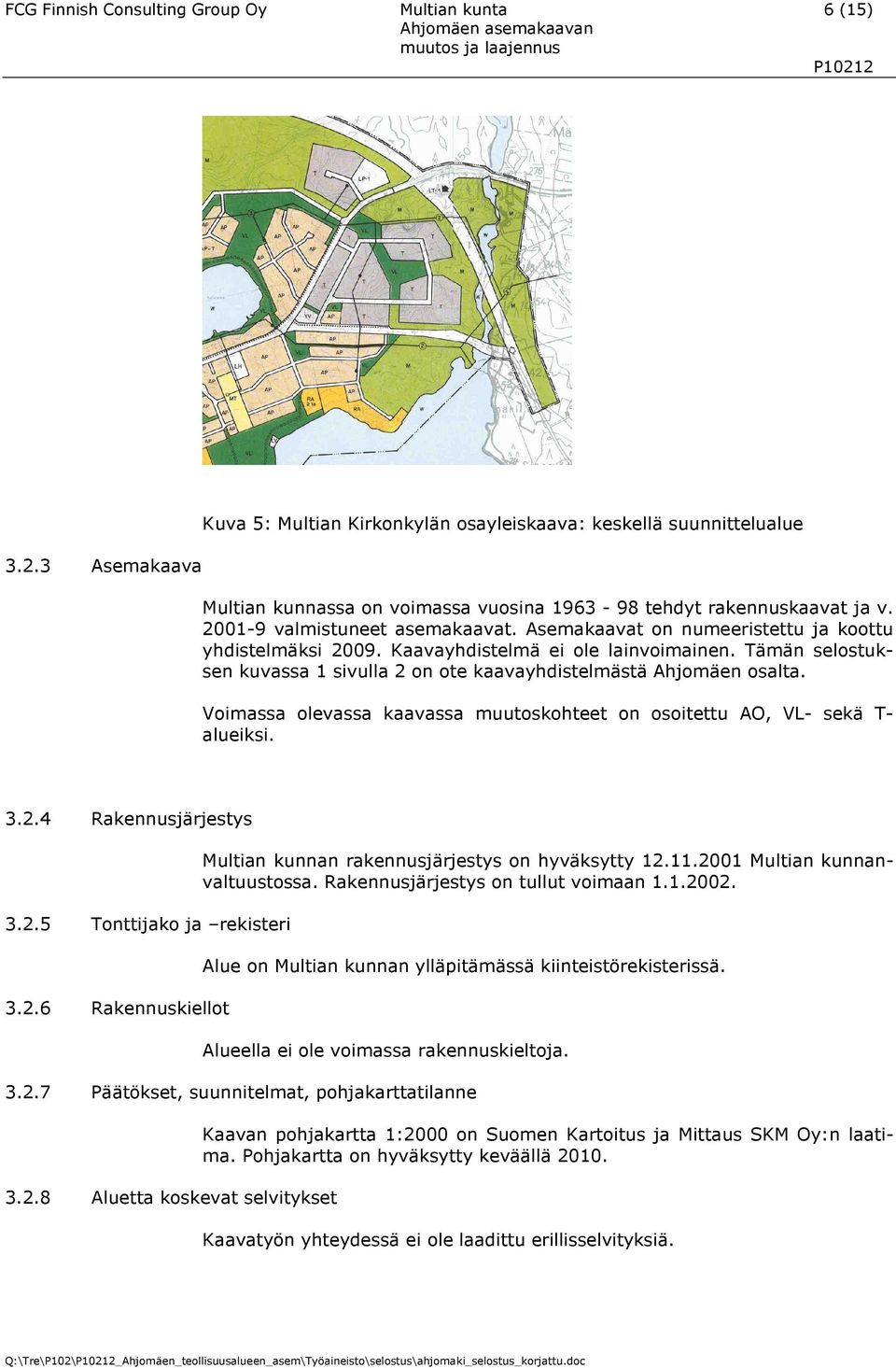 Asemakaavat on numeeristettu ja koottu yhdistelmäksi 2009. Kaavayhdistelmä ei ole lainvoimainen. Tämän selostuksen kuvassa 1 sivulla 2 on ote kaavayhdistelmästä Ahjomäen osalta.