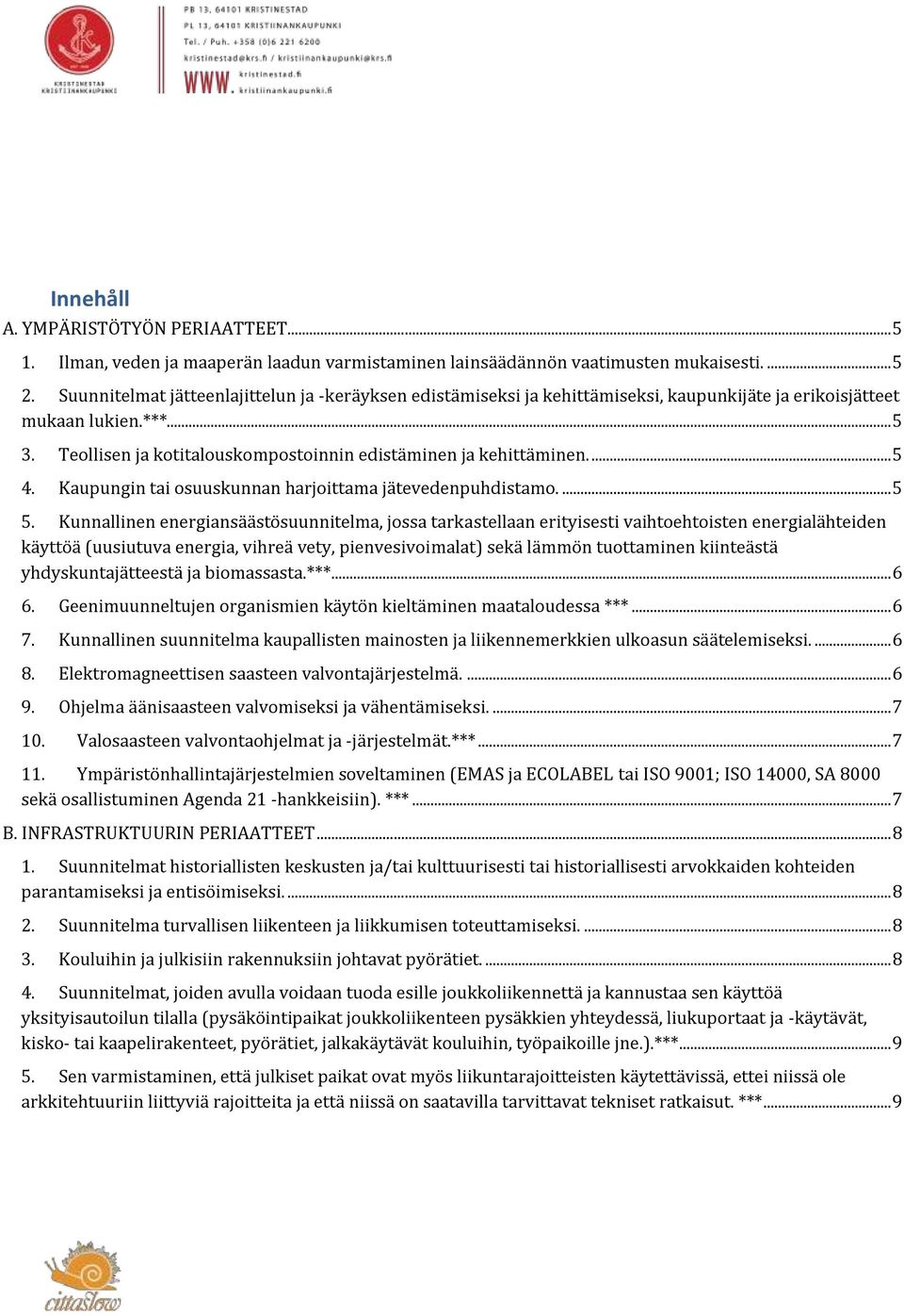 ... 5 4. Kaupungin tai osuuskunnan harjoittama jätevedenpuhdistamo.... 5 5.