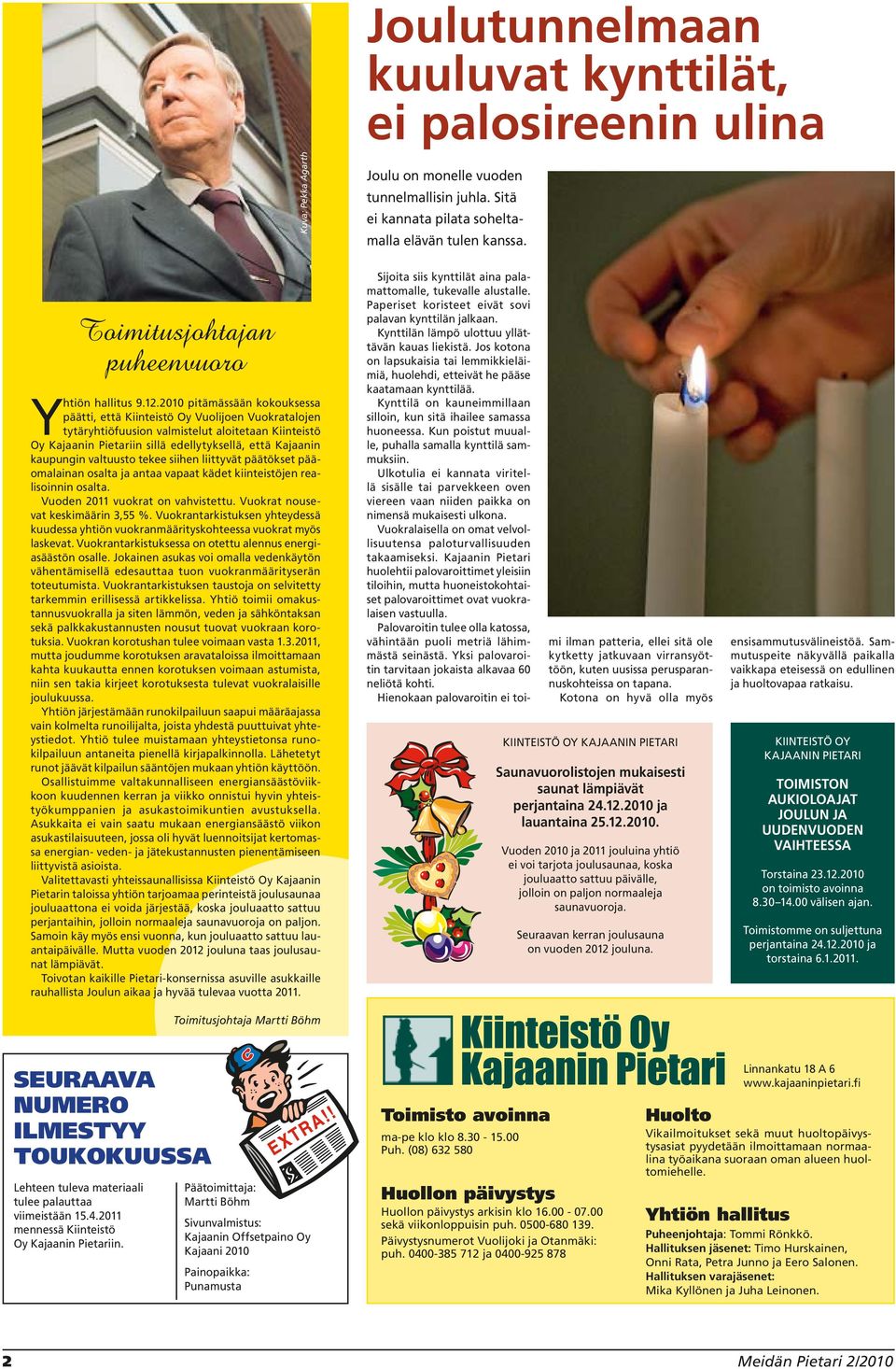 2010 pitämässään kokouksessa päätti, että Kiinteistö Oy Vuolijoen Vuokratalojen tytäryhtiöfuusion valmistelut aloitetaan Kiinteistö Oy Kajaanin Pietariin sillä edellytyksellä, että Kajaanin kaupungin