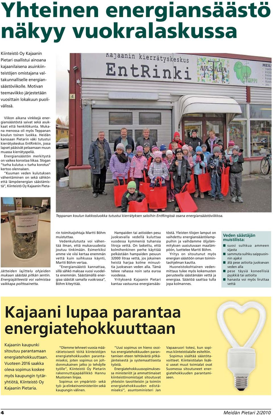 Mukana menossa oli myös Teppanan koulun toinen luokka. Heidän kanssaan Pietarin väki tutustui kierrätyskeskus EntRinkiin, jossa lapset pääsivät pelaamaan muun muassa kierrätyspeliä.