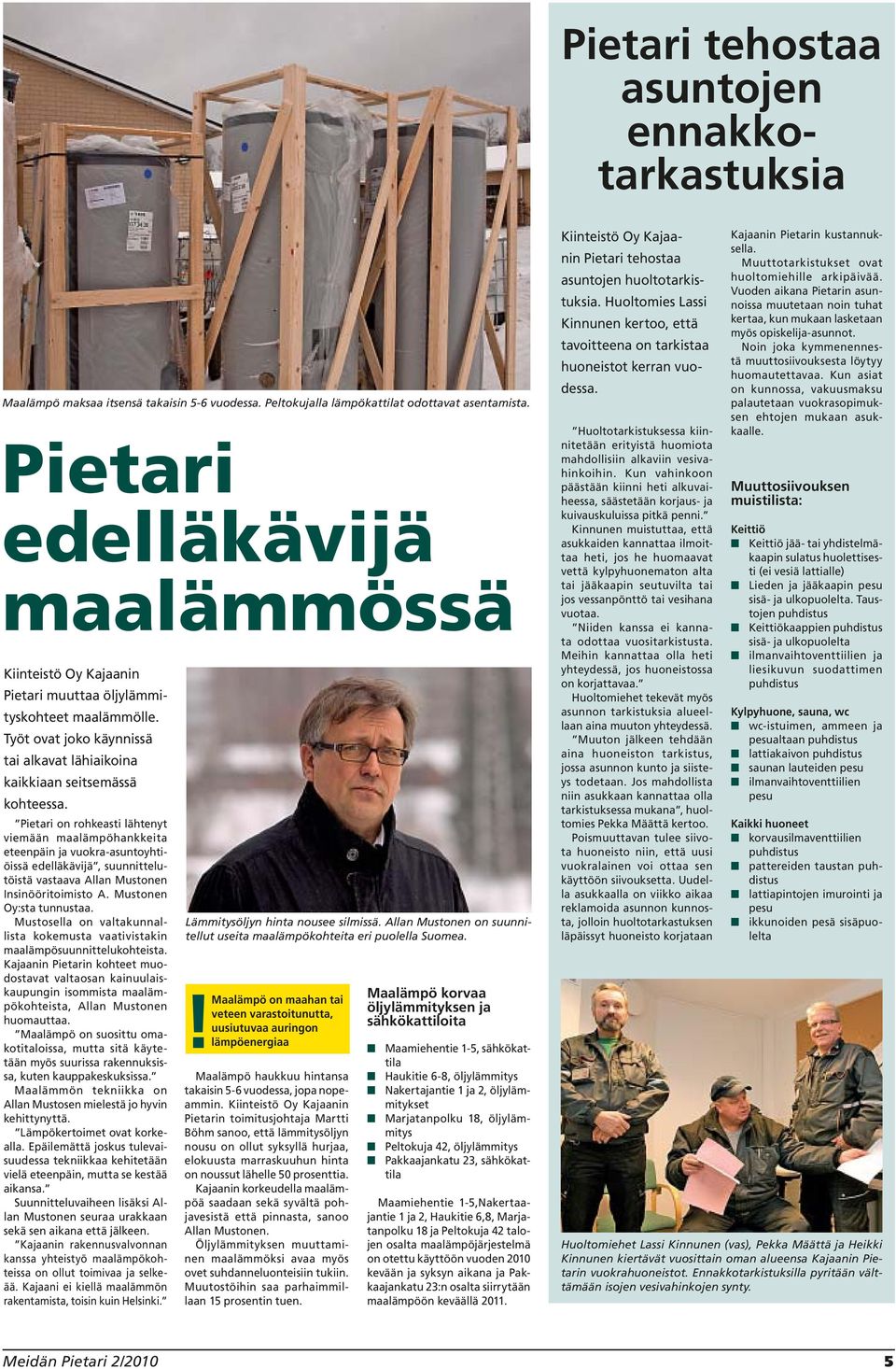 Pietari on rohkeasti lähtenyt viemään maalämpöhankkeita eteenpäin ja vuokra-asuntoyhtiöissä edelläkävijä, suunnittelutöistä vastaava Allan Mustonen Insinööritoimisto A. Mustonen Oy:sta tunnustaa.