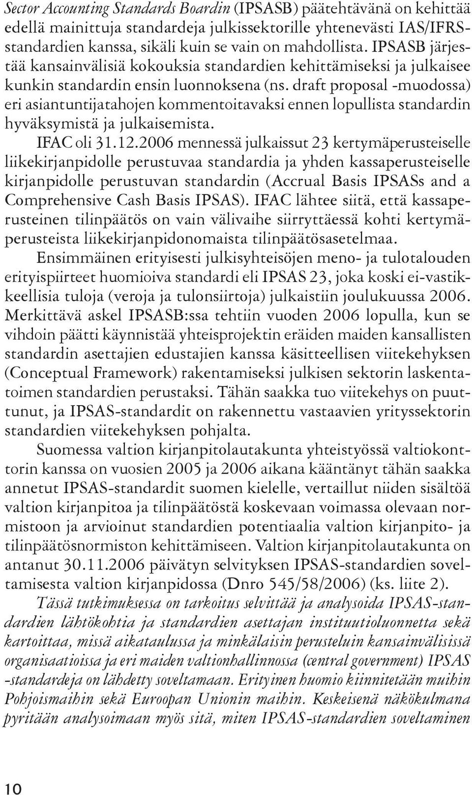 draft proposal -muodossa) eri asiantuntijatahojen kommentoitavaksi ennen lopullista standardin hyväksymistä ja julkaisemista. IFAC oli 31.12.