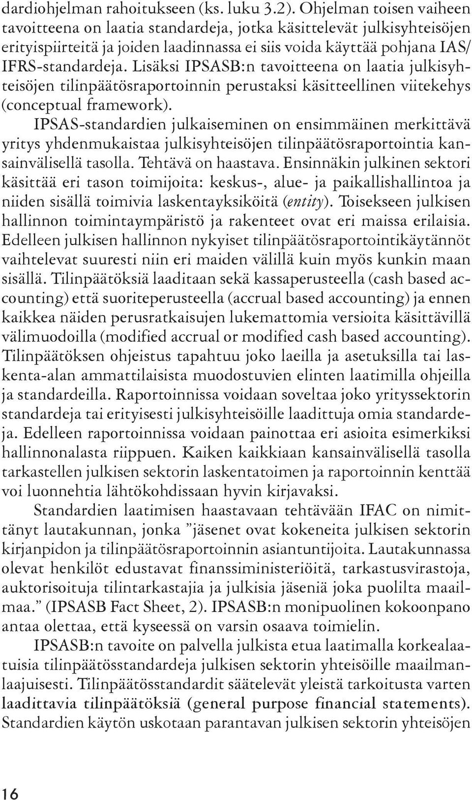 Lisäksi IPSASB:n tavoitteena on laatia julkisyhteisöjen tilinpäätösraportoinnin perustaksi käsitteellinen viitekehys (conceptual framework).