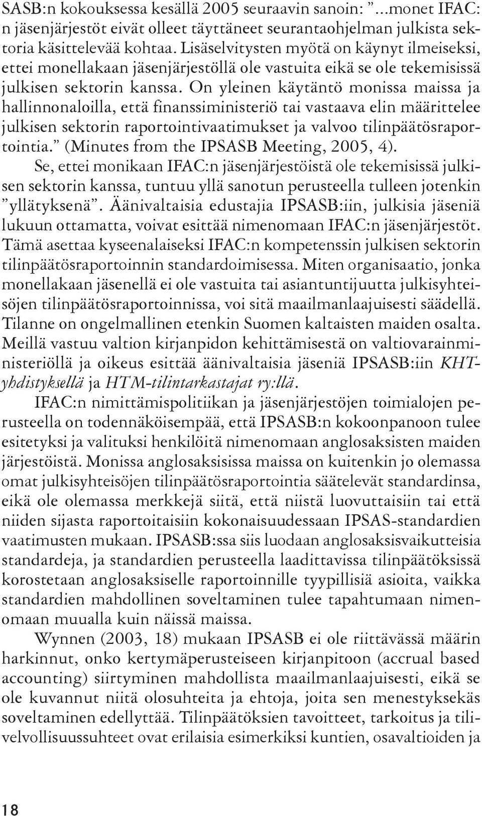 On yleinen käytäntö monissa maissa ja hallinnonaloilla, että finanssiministeriö tai vastaava elin määrittelee julkisen sektorin raportointivaatimukset ja valvoo tilinpäätösraportointia.