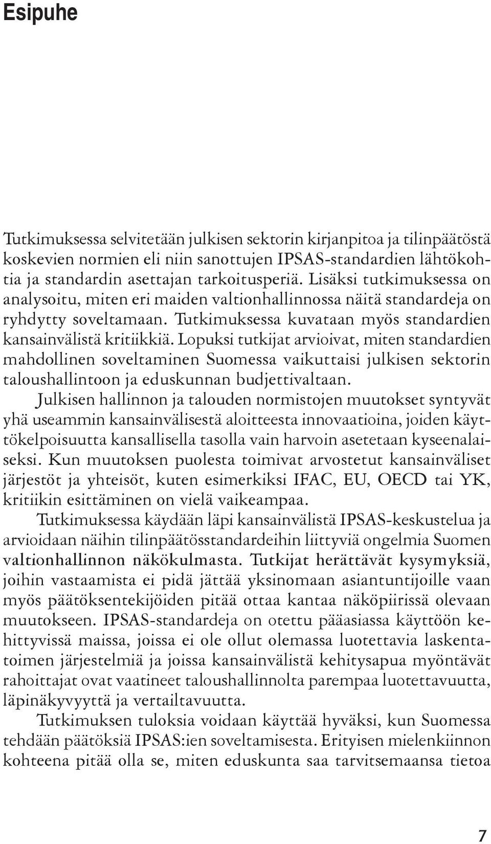 Lopuksi tutkijat arvioivat, miten standardien mahdollinen soveltaminen Suomessa vaikuttaisi julkisen sektorin taloushallintoon ja eduskunnan budjettivaltaan.