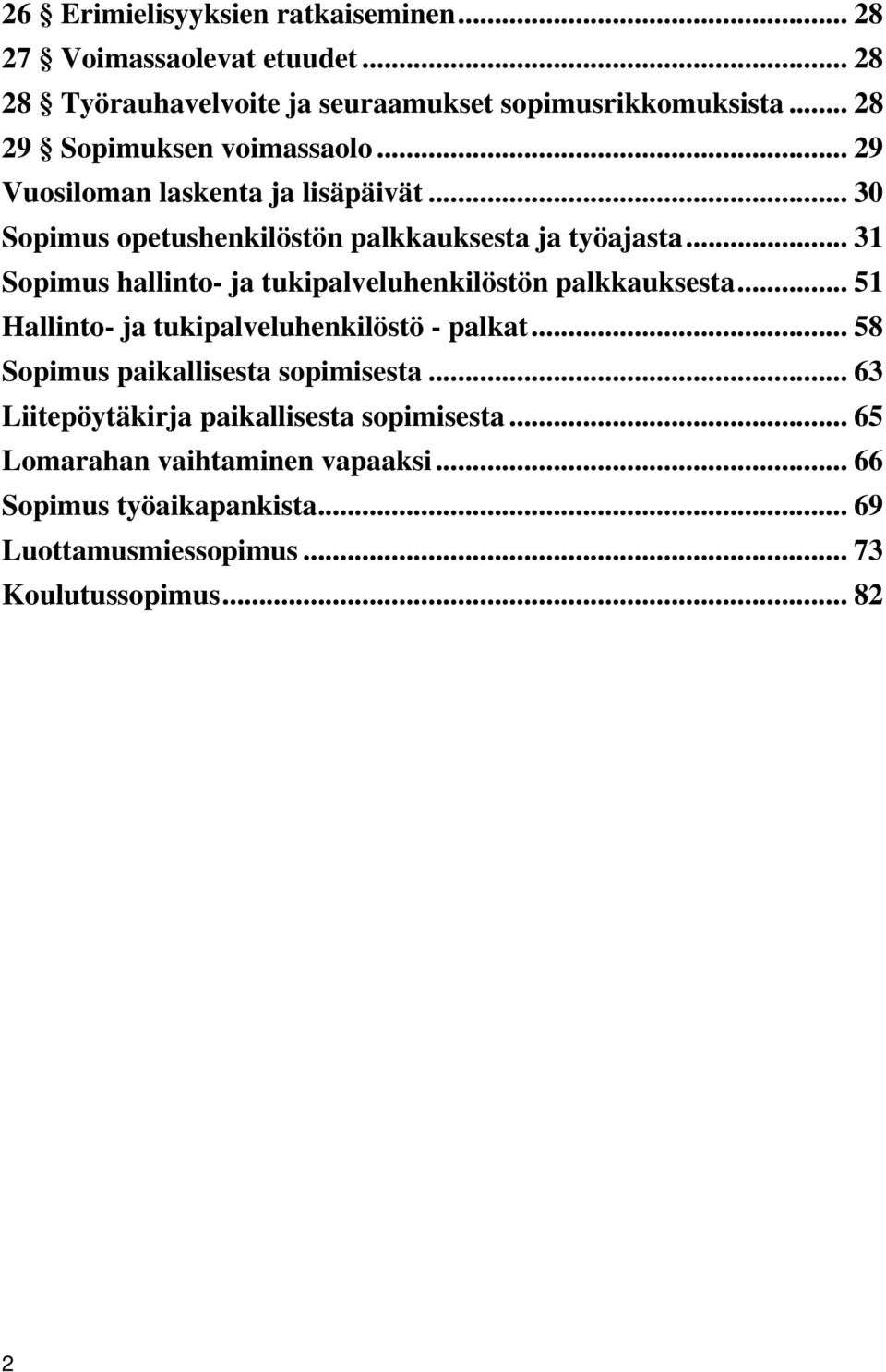 .. 31 Sopimus hallinto- ja tukipalveluhenkilöstön palkkauksesta... 51 Hallinto- ja tukipalveluhenkilöstö - palkat.