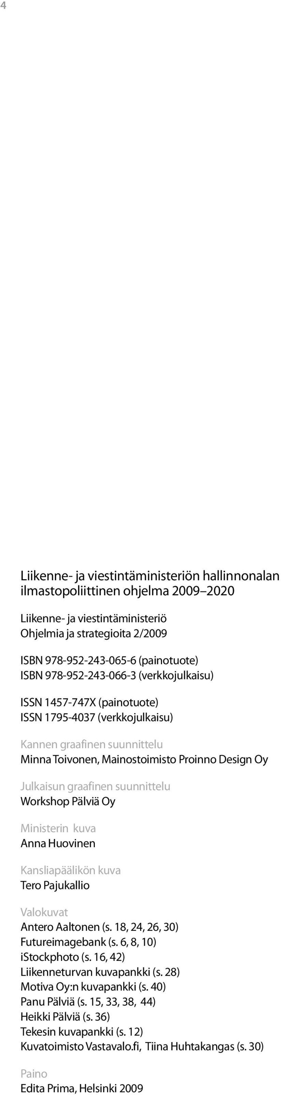 suunnittelu Workshop Pälviä Oy Ministerin kuva Anna Huovinen Kansliapäälikön kuva Tero Pajukallio Valokuvat Antero Aaltonen (s. 18, 24, 26, 30) Futureimagebank (s. 6, 8, 10) istockphoto (s.