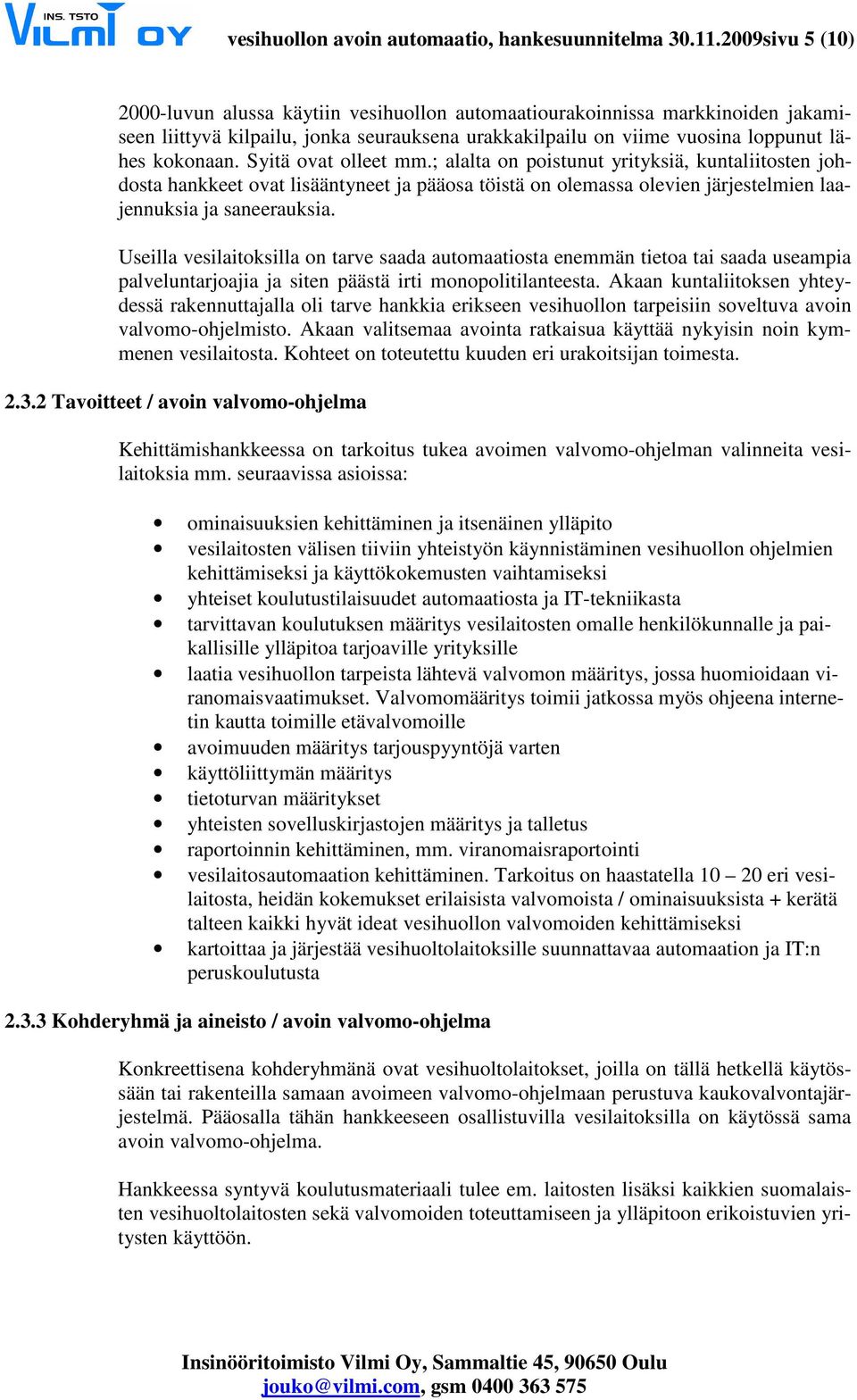 Syitä ovat olleet mm.; alalta on poistunut yrityksiä, kuntaliitosten johdosta hankkeet ovat lisääntyneet ja pääosa töistä on olemassa olevien järjestelmien laajennuksia ja saneerauksia.