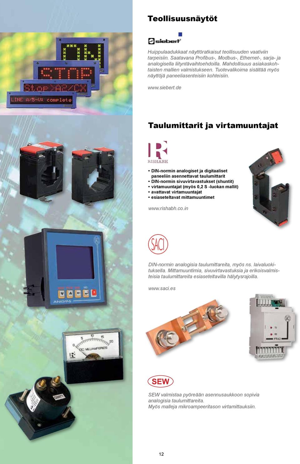 de Taulumittarit ja virtamuuntajat DIN-normin analogiset ja digitaaliset paneeliin asennettavat taulumittarit DIN-normin sivuvirtavastukset (shuntit) virtamuuntajat (myös 0,2 S -luokan mallit)