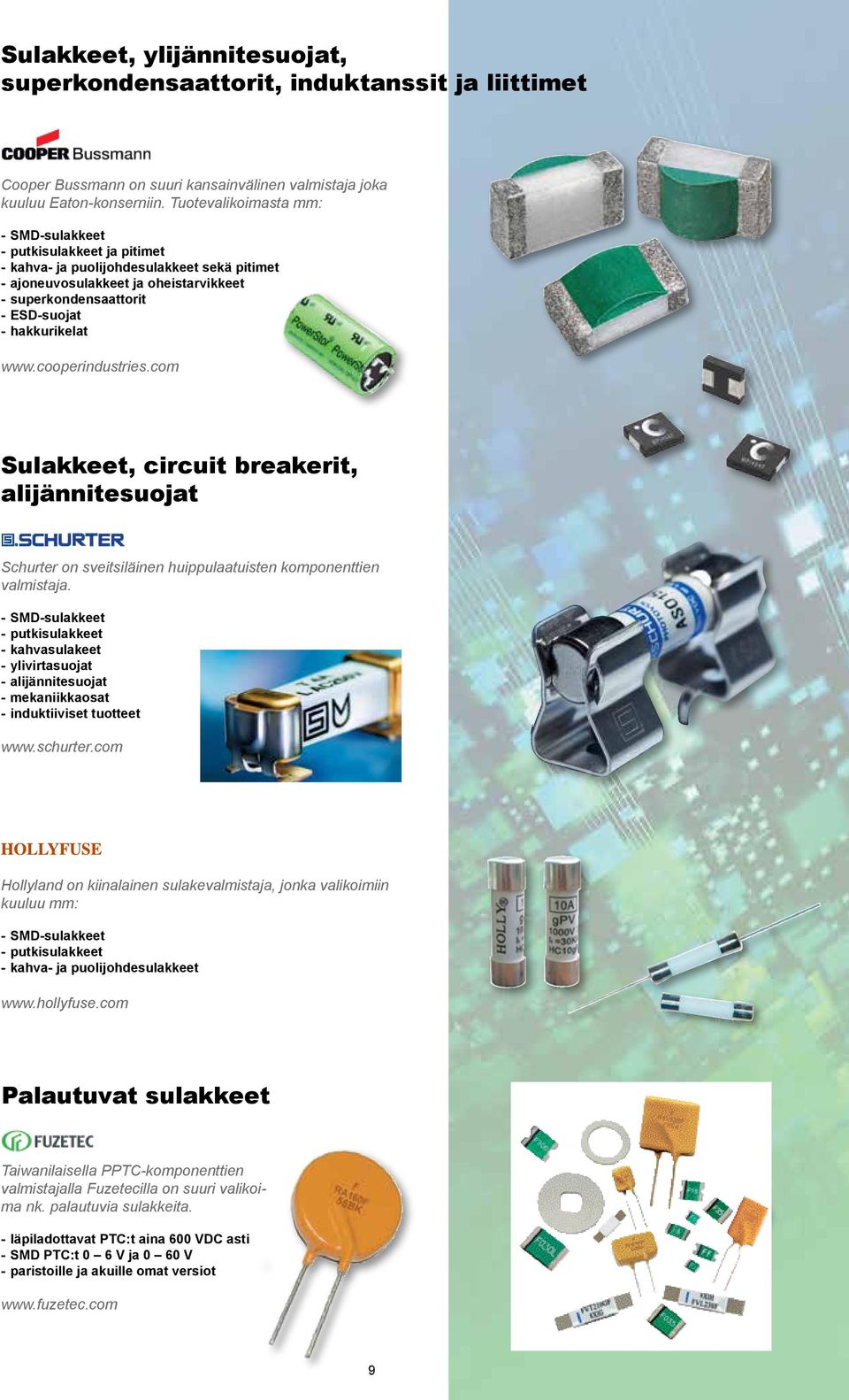 hakkurikelat www.cooperindustries.com Sulakkeet, circuit breakerit, alijännitesuojat Schurter on sveitsiläinen huippulaatuisten komponenttien valmistaja.