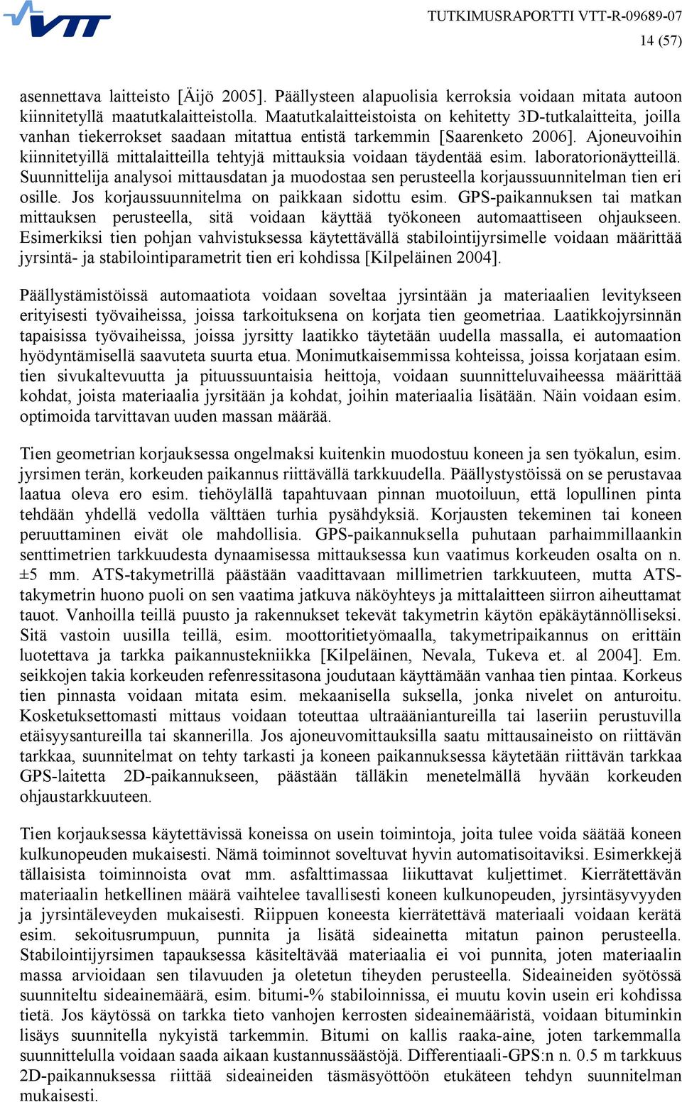 Ajoneuvoihin kiinnitetyillä mittalaitteilla tehtyjä mittauksia voidaan täydentää esim. laboratorionäytteillä.