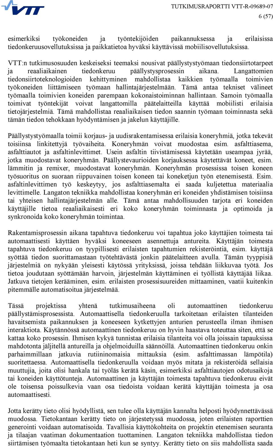 Langattomien tiedonsiirtoteknologioiden kehittyminen mahdollistaa kaikkien työmaalla toimivien työkoneiden liittämiseen työmaan hallintajärjestelmään.